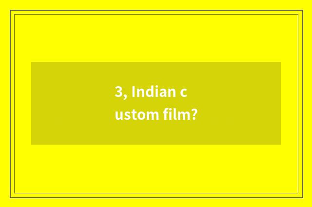 3, Indian custom film?