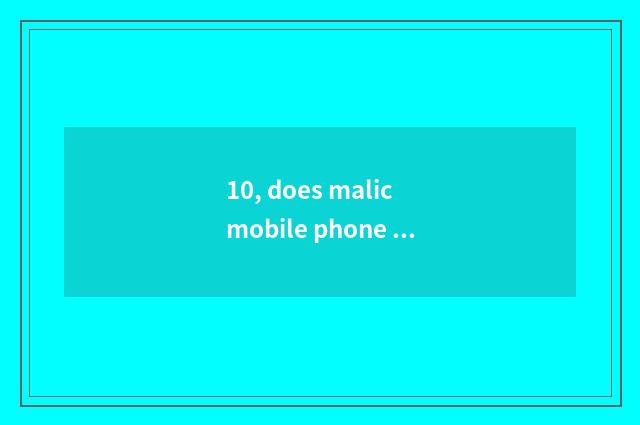 10, does malic mobile phone send a picture to malic mobile phone?