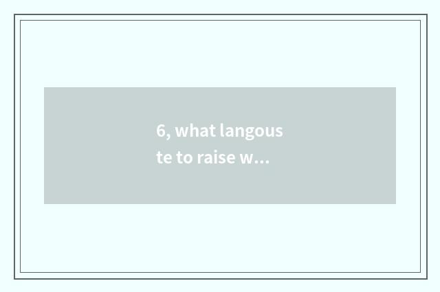 6, what langouste to raise when pet?