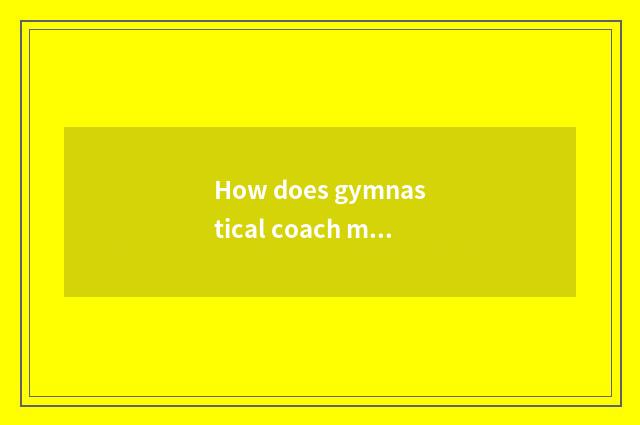 How does gymnastical coach make the training that reduce fat plan?