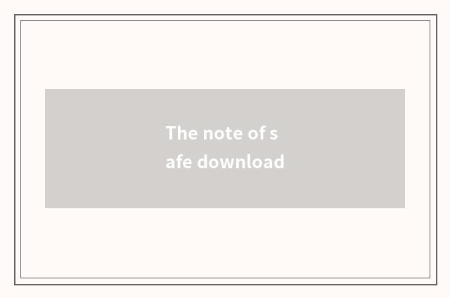 The note of safe download