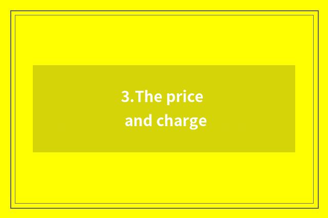 3.The price and charge