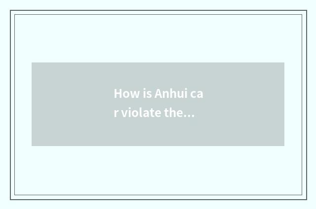 How is Anhui car violate the rules and regulations checked?