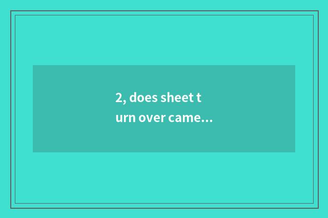 2, does sheet turn over camera and digital camera what to distinction there is?