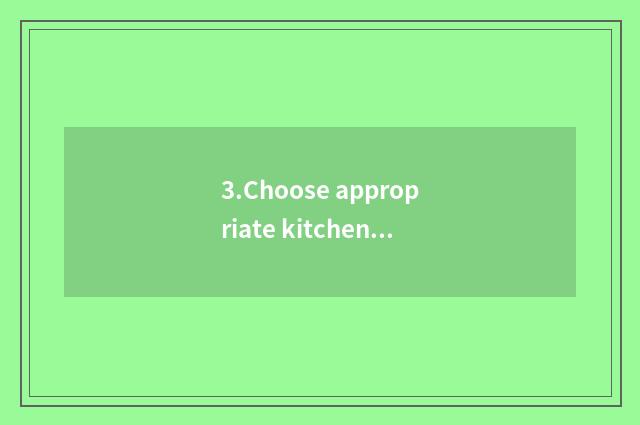 3.Choose appropriate kitchen home appliance