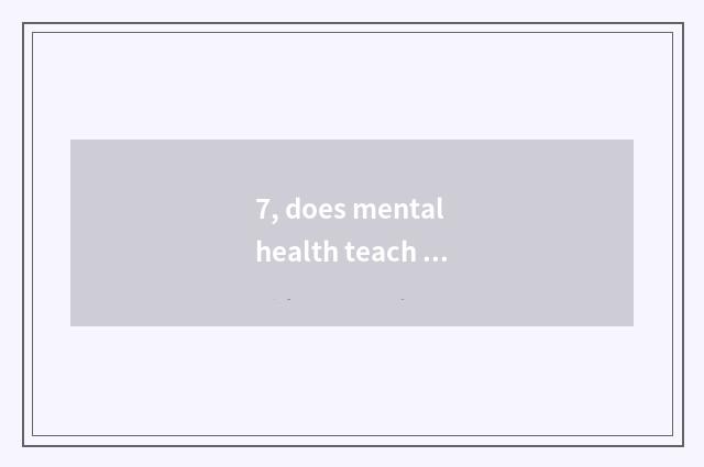 7, does mental health teach a subject?