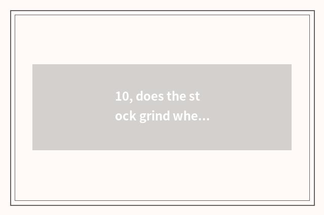 10, does the stock grind when is the newspaper announced everyday?