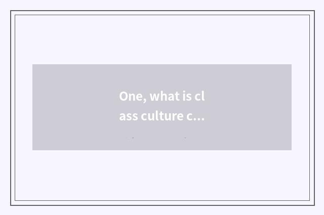 One, what is class culture characteristic?