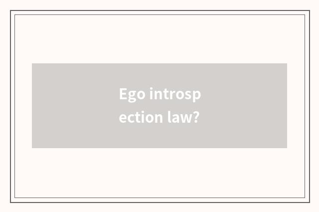 Ego introspection law?