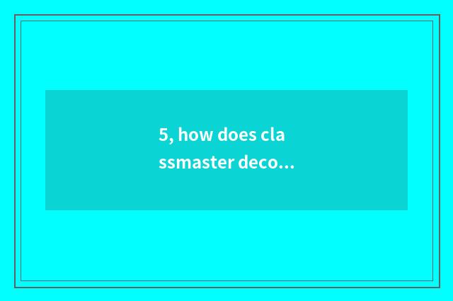 5, how does classmaster decorate class culture?