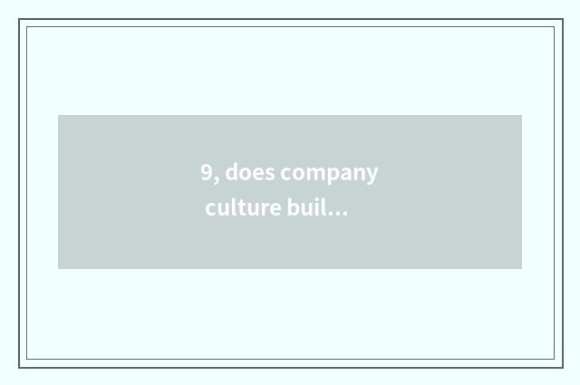 9, does company culture build core principal part?