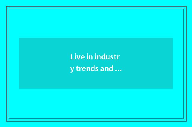 Live in industry trends and trend