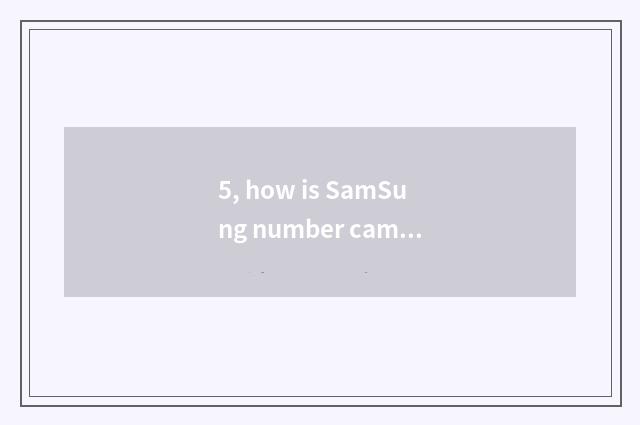 5, how is SamSung number camera used?