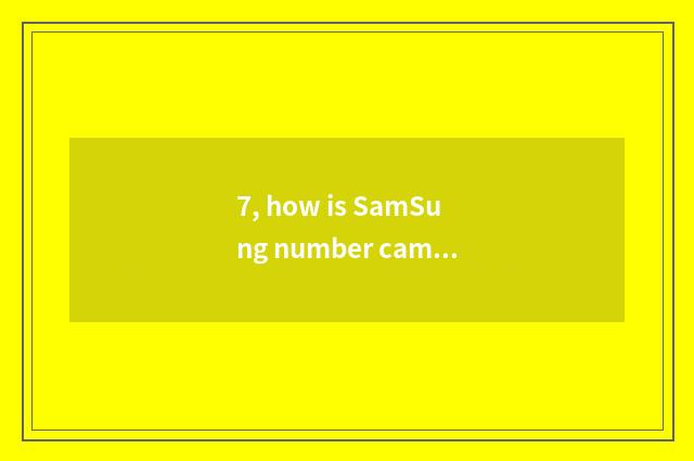 7, how is SamSung number camera used?