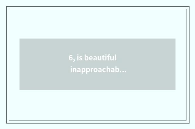6, is beautiful inapproachable do 3 functions introduce?