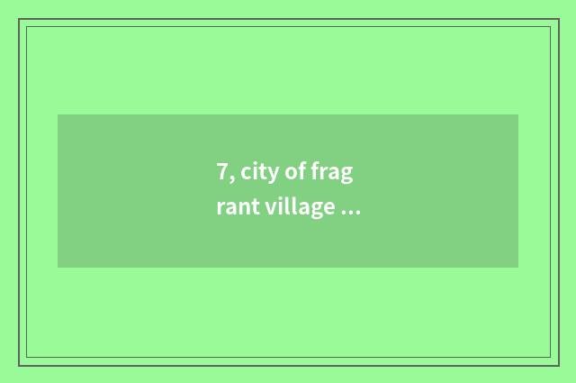 7, city of fragrant village tea cause and effect?