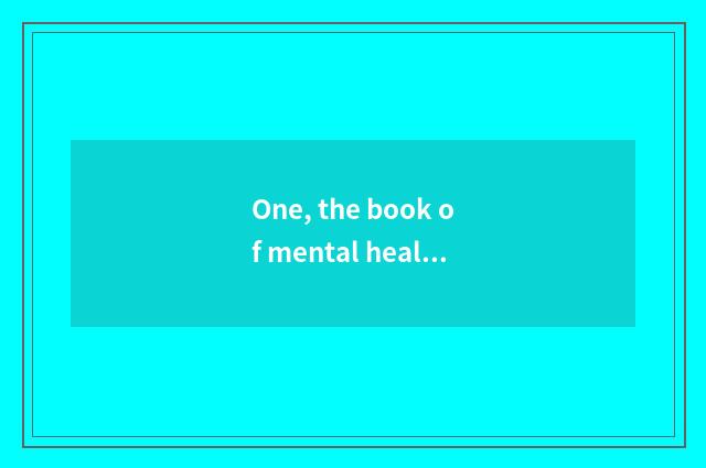 One, the book of mental health?