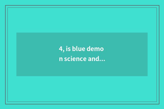 4, is blue demon science and technology?
