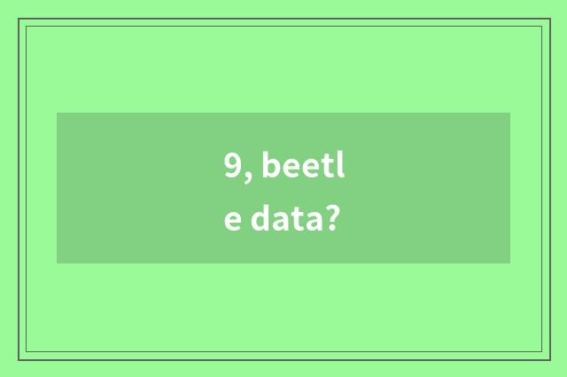 9, beetle data?