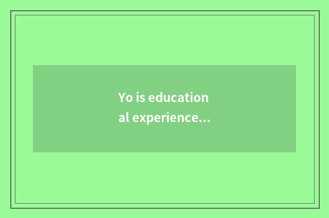Yo is educational experience shared?