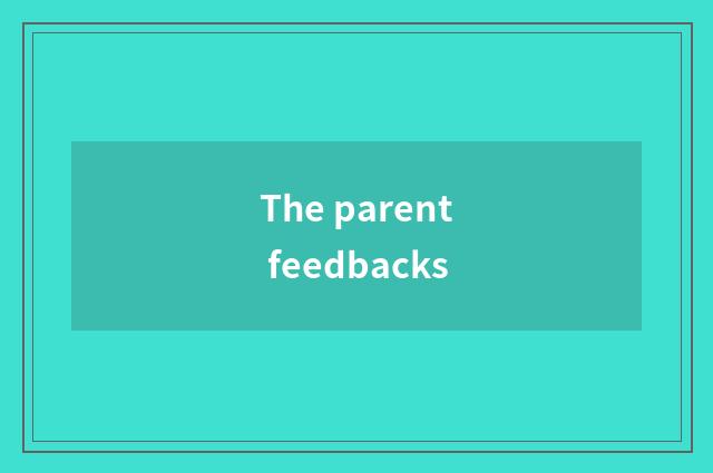The parent feedbacks