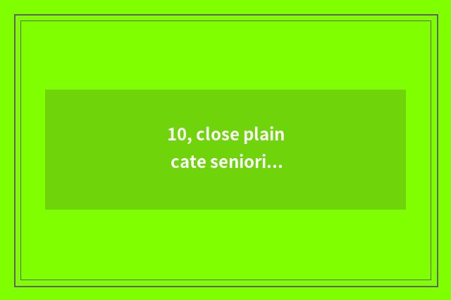 10, close plain cate seniority?