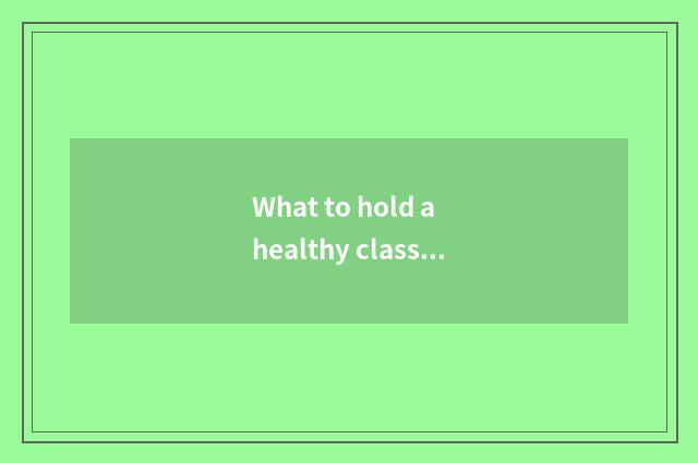 What to hold a healthy class in the palm to have?