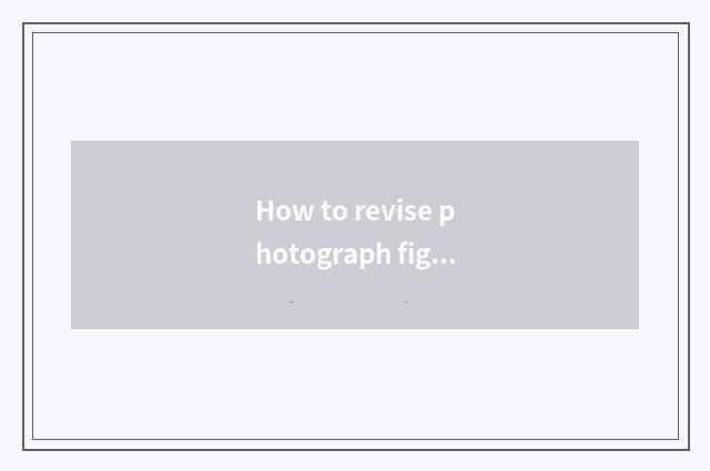 How to revise photograph figure?