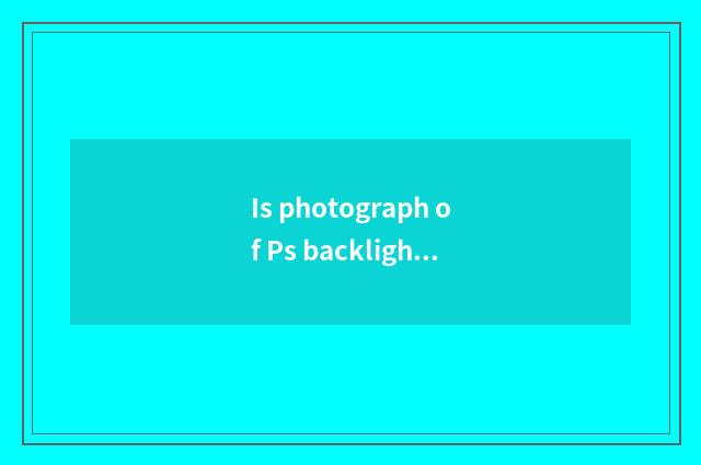 Is photograph of Ps backlighting character handled?