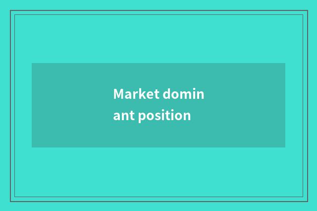 Market dominant position