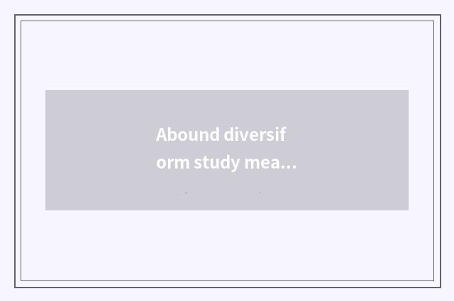 Abound diversiform study means