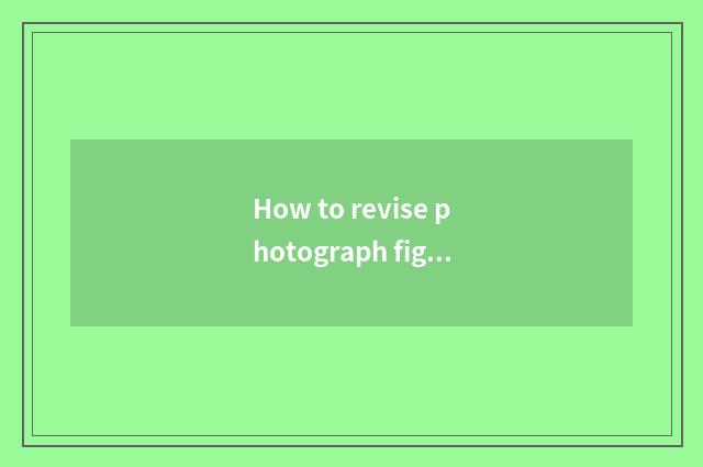 How to revise photograph figure?