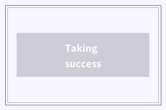 Taking success