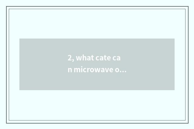 2, what cate can microwave oven do?