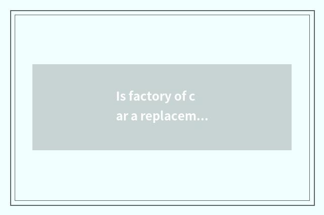 Is factory of car a replacement tired?