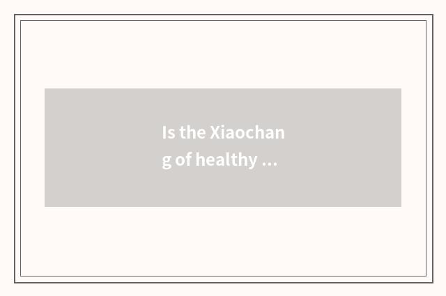 Is the Xiaochang of healthy diet known?