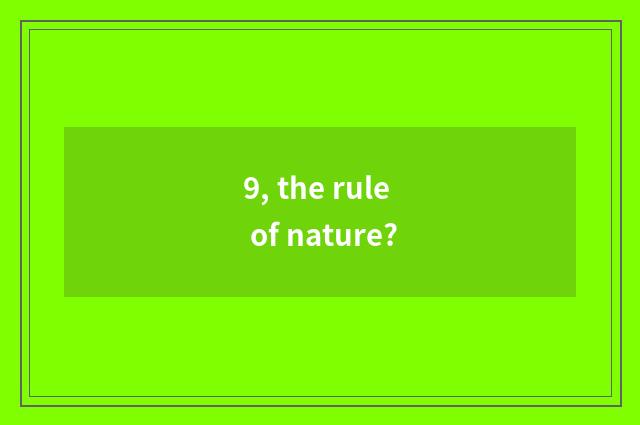 9, the rule of nature?