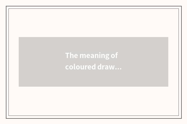 The meaning of coloured drawing or pattern, what meaning is coloured drawing or 