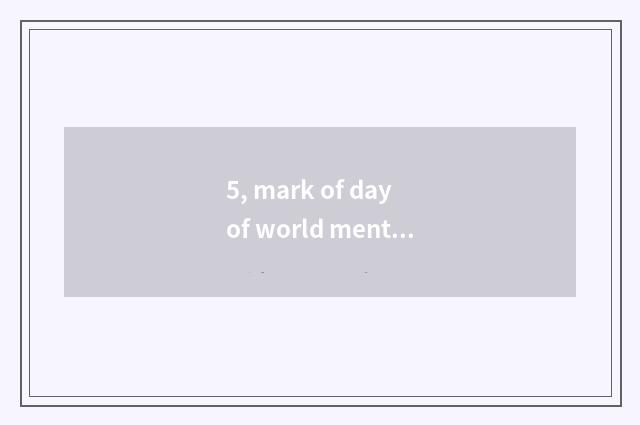 5, mark of day of world mental health?