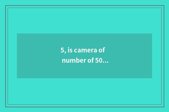 5, is camera of number of 500 yuan of less than recommended?