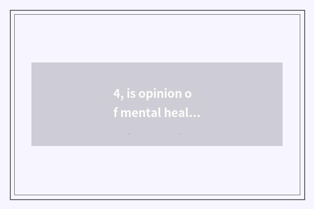 4, is opinion of mental health ego brief?