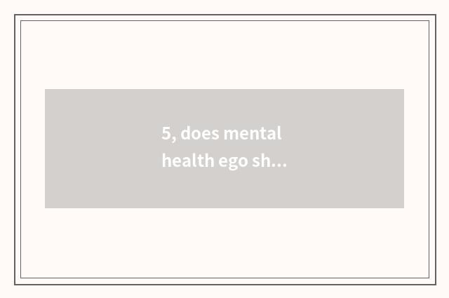 5, does mental health ego show loving care for a meaning?