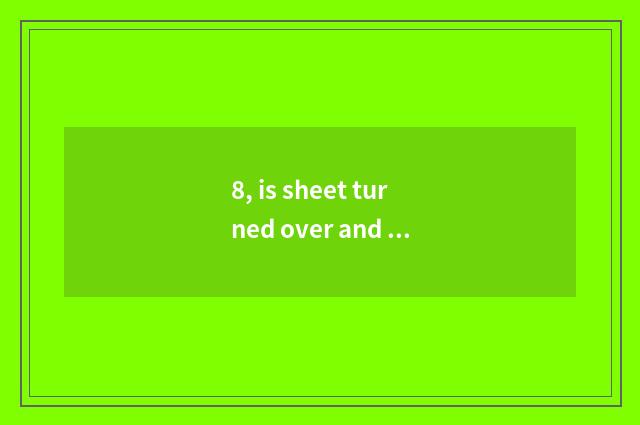 8, is sheet turned over and digital camera which good?