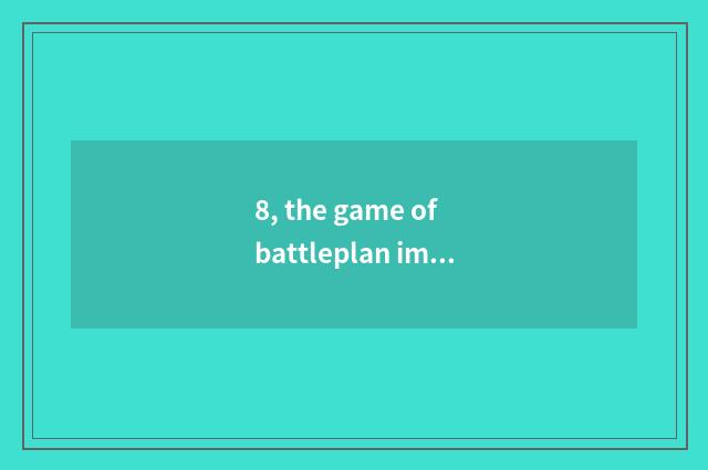 8, the game of battleplan imitate flight with a few recommend good?